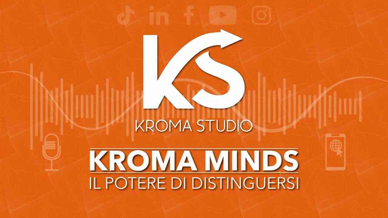 Kroma Minds, il podcast di Kroma Studio su marketing, comunicazione e personal branding”